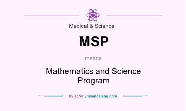 What does MSP mean? It stands for Mathematics and Science Program