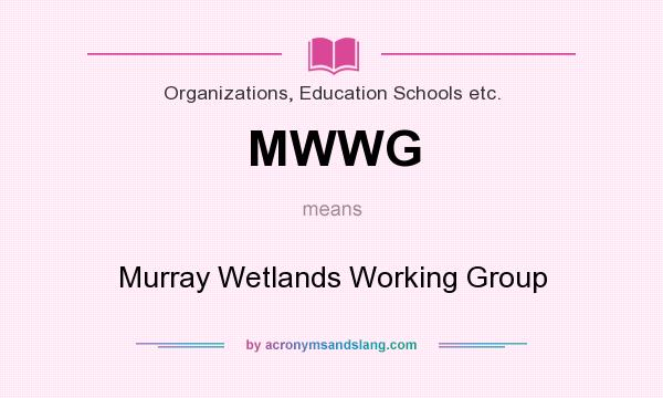 What does MWWG mean? It stands for Murray Wetlands Working Group