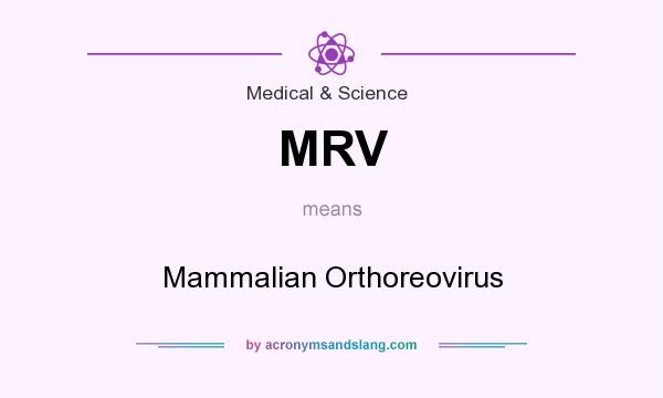 What does MRV mean? It stands for Mammalian Orthoreovirus