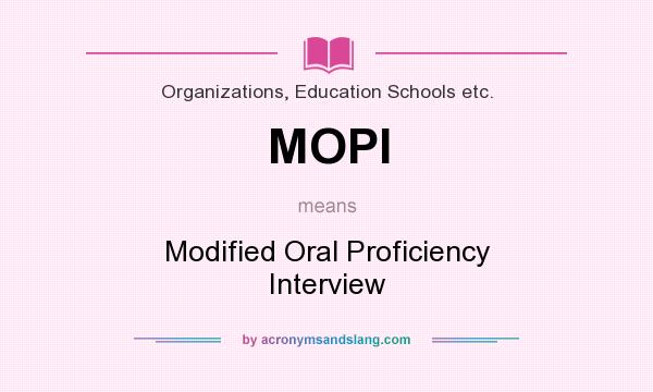 What does MOPI mean? It stands for Modified Oral Proficiency Interview