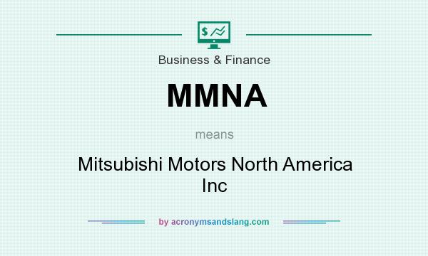 What does MMNA mean? It stands for Mitsubishi Motors North America Inc