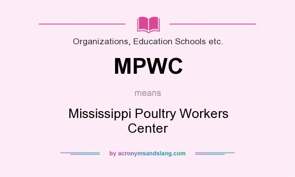 What does MPWC mean? It stands for Mississippi Poultry Workers Center
