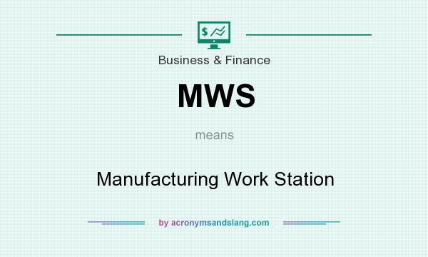 What does MWS mean? It stands for Manufacturing Work Station