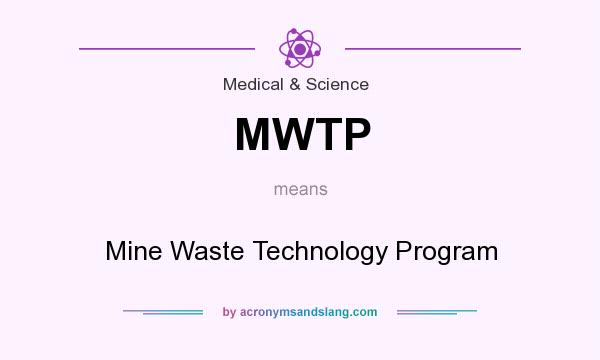 What does MWTP mean? It stands for Mine Waste Technology Program