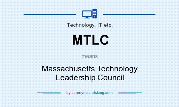 What does MTLC mean? It stands for Massachusetts Technology Leadership Council