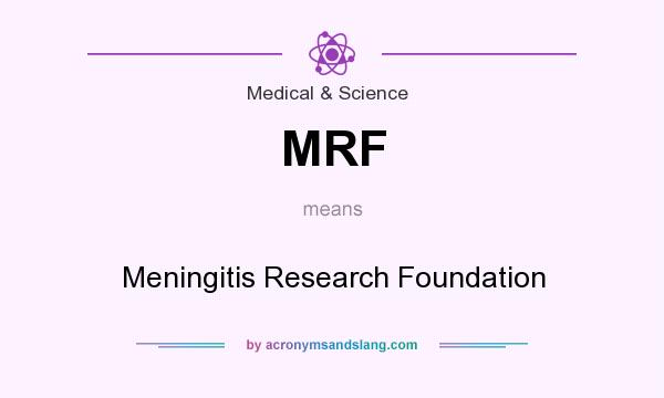 What does MRF mean? It stands for Meningitis Research Foundation