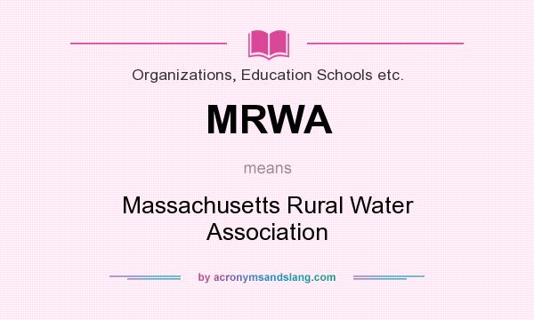 What does MRWA mean? It stands for Massachusetts Rural Water Association