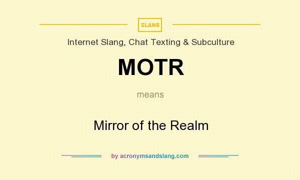 What does MOTR mean? It stands for Mirror of the Realm
