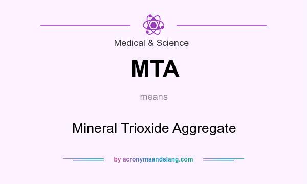 What does MTA mean? It stands for Mineral Trioxide Aggregate