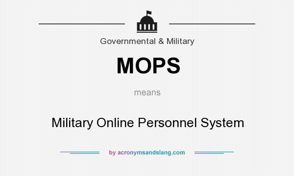 What does MOPS mean? It stands for Military Online Personnel System