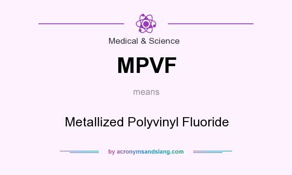 What does MPVF mean? It stands for Metallized Polyvinyl Fluoride