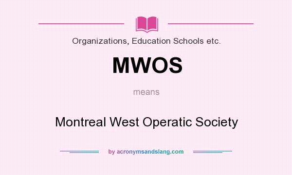 What does MWOS mean? It stands for Montreal West Operatic Society