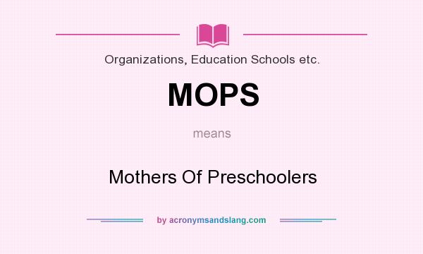 What does MOPS mean? It stands for Mothers Of Preschoolers