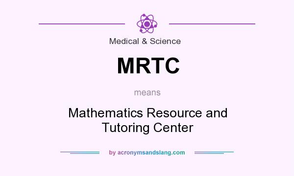What does MRTC mean? It stands for Mathematics Resource and Tutoring Center