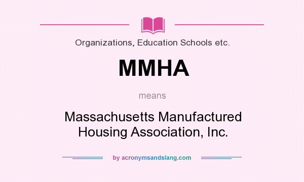 What does MMHA mean? It stands for Massachusetts Manufactured Housing Association, Inc.