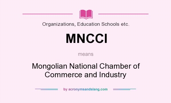What does MNCCI mean? It stands for Mongolian National Chamber of Commerce and Industry