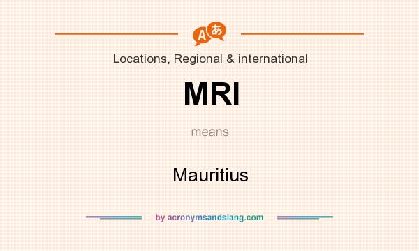 What does MRI mean? It stands for Mauritius