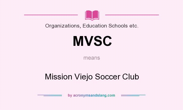 What does MVSC mean? It stands for Mission Viejo Soccer Club