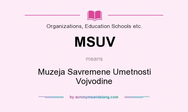 What does MSUV mean? It stands for Muzeja Savremene Umetnosti Vojvodine