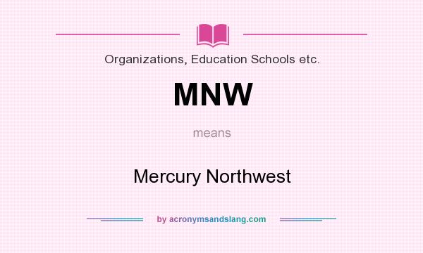 What does MNW mean? It stands for Mercury Northwest