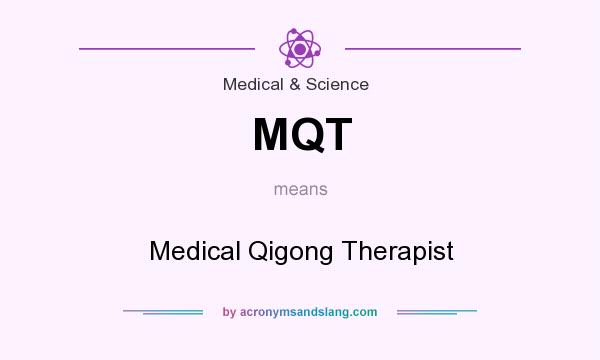 What does MQT mean? It stands for Medical Qigong Therapist