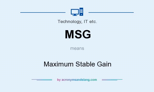 What does MSG mean? It stands for Maximum Stable Gain