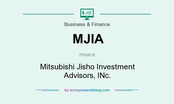 What does MJIA mean? It stands for Mitsubishi Jisho Investment Advisors, INc.