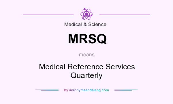 What does MRSQ mean? It stands for Medical Reference Services Quarterly