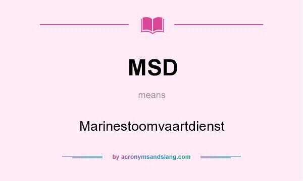 What does MSD mean? It stands for Marinestoomvaartdienst