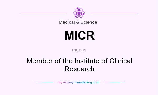 What does MICR mean? It stands for Member of the Institute of Clinical Research