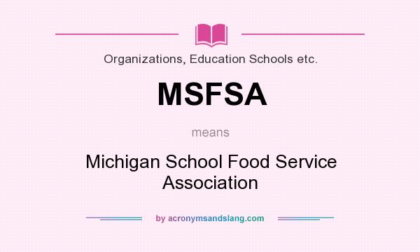 What does MSFSA mean? It stands for Michigan School Food Service Association