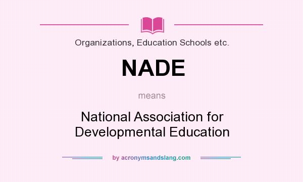 What does NADE mean? It stands for National Association for Developmental Education