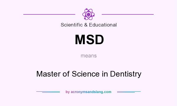 What does MSD mean? It stands for Master of Science in Dentistry