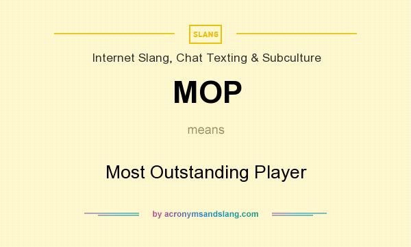 What does MOP mean? It stands for Most Outstanding Player