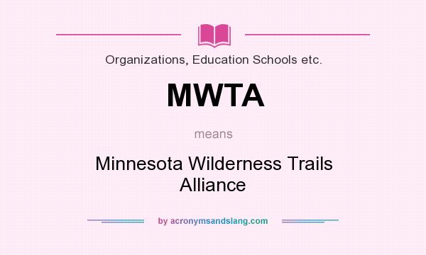 What does MWTA mean? It stands for Minnesota Wilderness Trails Alliance