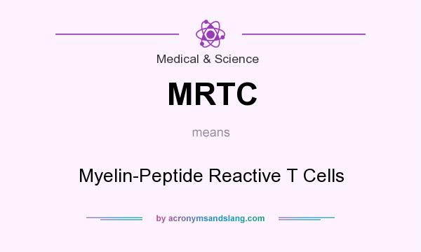 What does MRTC mean? It stands for Myelin-Peptide Reactive T Cells