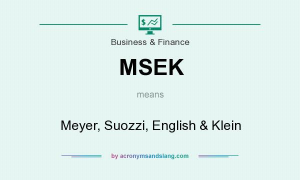 What does MSEK mean? It stands for Meyer, Suozzi, English & Klein