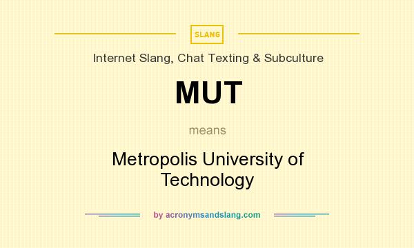 What does MUT mean? It stands for Metropolis University of Technology