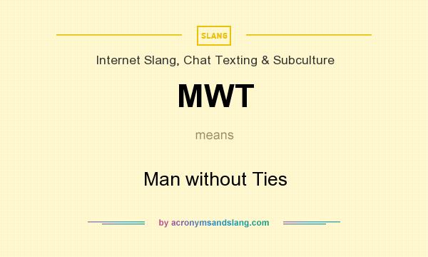 What does MWT mean? It stands for Man without Ties