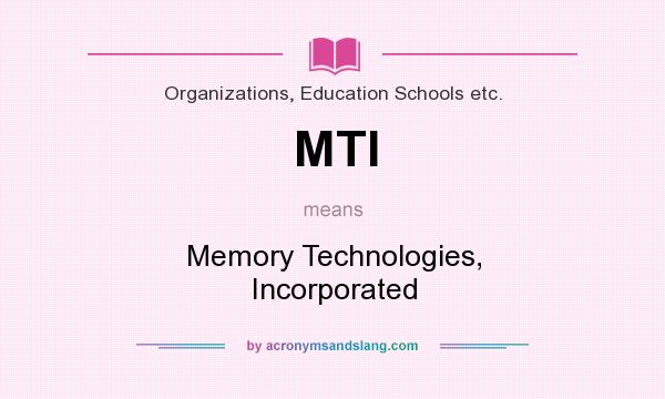 What does MTI mean? It stands for Memory Technologies, Incorporated