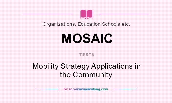 What does MOSAIC mean? It stands for Mobility Strategy Applications in the Community