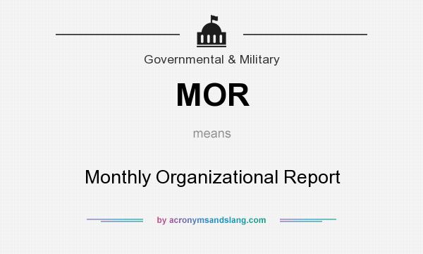 What does MOR mean? It stands for Monthly Organizational Report