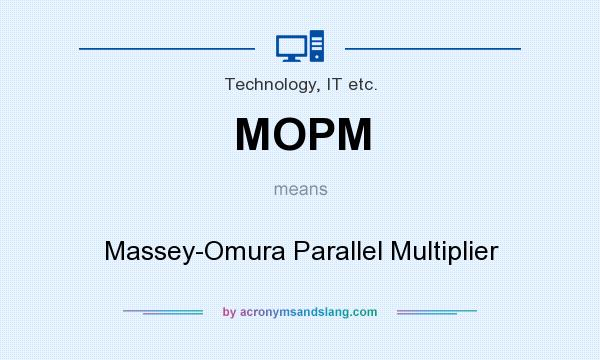 What does MOPM mean? It stands for Massey-Omura Parallel Multiplier