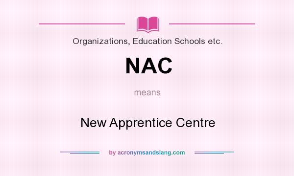 What does NAC mean? It stands for New Apprentice Centre
