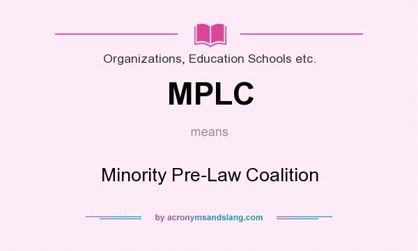 What does MPLC mean? It stands for Minority Pre-Law Coalition