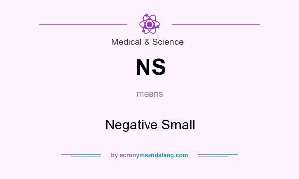What does NS mean? It stands for Negative Small