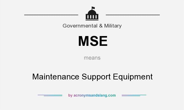 What does MSE mean? It stands for Maintenance Support Equipment