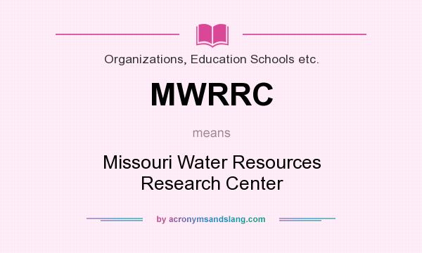 What does MWRRC mean? It stands for Missouri Water Resources Research Center
