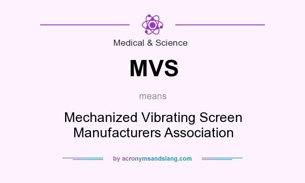 What does MVS mean? It stands for Mechanized Vibrating Screen Manufacturers Association