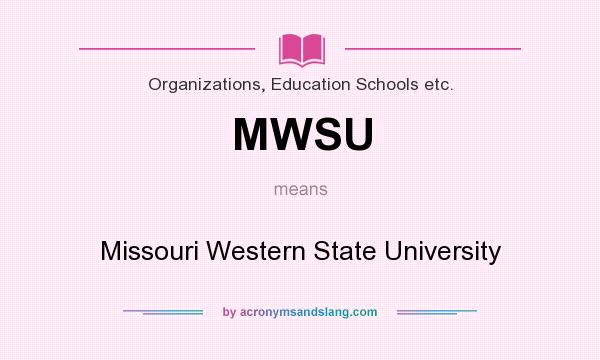 What does MWSU mean? It stands for Missouri Western State University